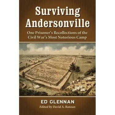 Surviving Andersonville: One Prisoner's Recollections of the Civil War's Most Notorious Camp