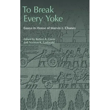 To Break Every Yoke: Essays in Honor of Marvin L. Chaney