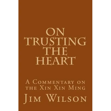 On Trusting the Heart: A Commentary on the Xin Xin Ming