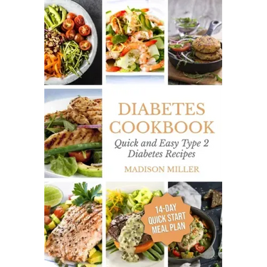 Diabetes Cookbook: Quick and Easy Diabetes Type 2 Recipes - 14-Day Quick Start Meal Plan