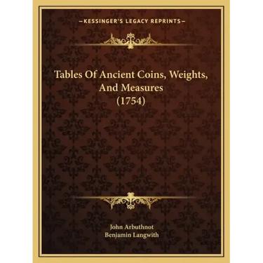 Tables Of Ancient Coins, Weights, And Measures (1754)