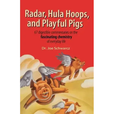 Radar, Hula Hoops, and Playful Pigs: 67 Digestible Commentaries on the Fascinating Chemistry of Everyday Life