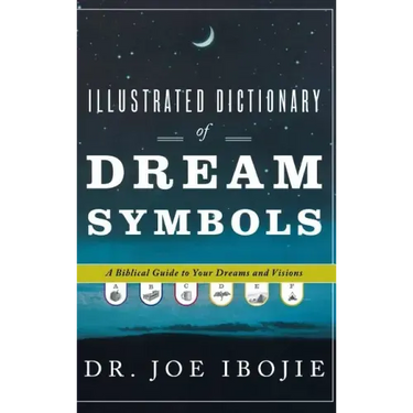 Illustrated Dictionary of Dream Symbols: A Biblical Guide to Your Dreams and Visions