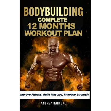 Complete 12 Month Workout Plan: Improve Fitness, Build Muscles, Increase Strenght