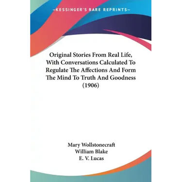 Original Stories From Real Life, With Conversations Calculated To Regulate The Affections And Form The Mind To Truth And Goodness (1906)