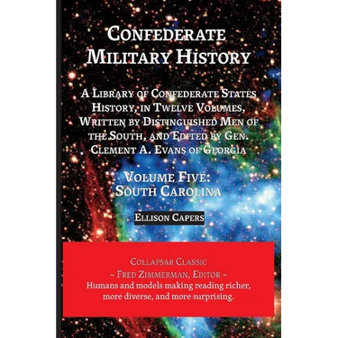 Confederate Military History: Volume Five, South Carolina: Library of Confederate States History, in Twelve Volumes, Written by Distinguished Men of