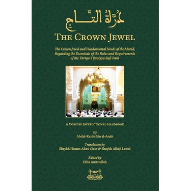 The Crown Jewel - DuratulTaj: The Crown Jewel and Fundamental Needs of the Murid, Regarding the Essentials of the Rules & requirements of the Tariqa T