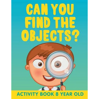 Can You Find the Objects?: Activity Book 8 Year Old