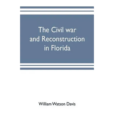 The civil war and reconstruction in Florida