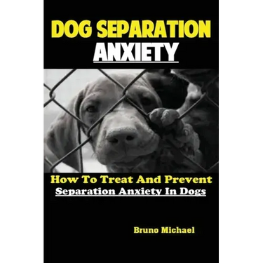 Dog Separation Anxiety: How To Treat And Prevent Separation Anxiety In Dogs