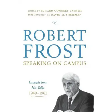 Robert Frost: Speaking on Campus: Excerpts from His Talks, 1949-1962