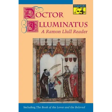 Doctor Illuminatus: A Ramon Llull Reader