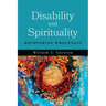 Disability and Spirituality: Recovering Wholeness
