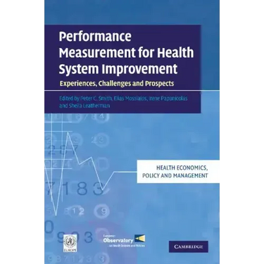 Performance Measurement for Health System Improvement: Experiences, Challenges and Prospects