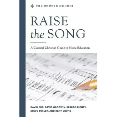 Raise the Song: A Classical Christian Guide to Music Education