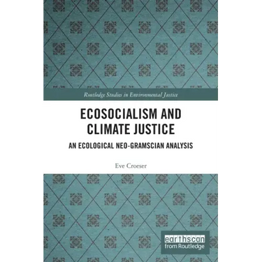 Ecosocialism and Climate Justice: An Ecological Neo-Gramscian Analysis