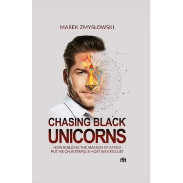 Chasing Black Unicorns: How building the Amazon of Africa put me on Interpol's Most Wanted list