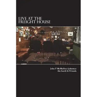 Live At The Freight House: johnmac the bard & friends