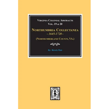 (Northumberland County, Virginia) Northumbria Collectanea, 1645-1720. (Vol. #19 & 20).