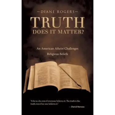 Truth-Does It Matter?: An American Atheist Challenges Religious Beliefs
