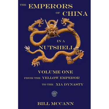 The Emperors of China in a Nutshell Volume 1: From the Yellow Emperor to the Xia Dynasty