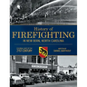 History of Firefighting in New Bern North Carolina: Colonial Days to the 21st Century