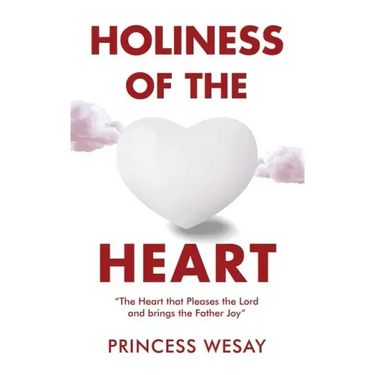 Holiness Of The Heart: The Heart that Pleases the Lord and brings the Father Joy