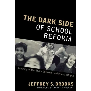 The Dark Side of School Reform: Teaching in the Space between Reality and Utopia