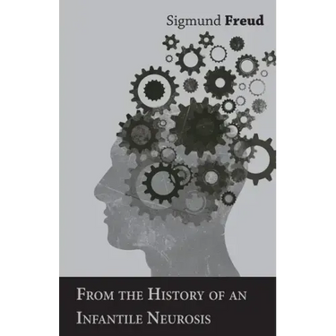 From the History of an Infantile Neurosis - A Classic Article on Psychoanalysis