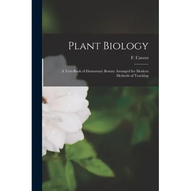 Plant Biology: a Text-book of Elementary Botany Arranged for Modern Methods of Teaching