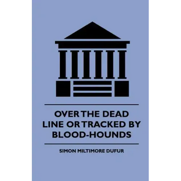 Over the Dead Line Or Tracked By Blood-Hounds