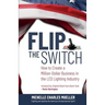 Flip the Switch: How to Create a Million-Dollar Business in the Lighting Industry