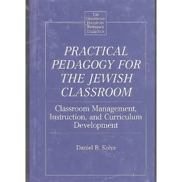 Practical Pedagogy for the Jewish Classroom: Classroom Management, Instruction, and Curriculum Development