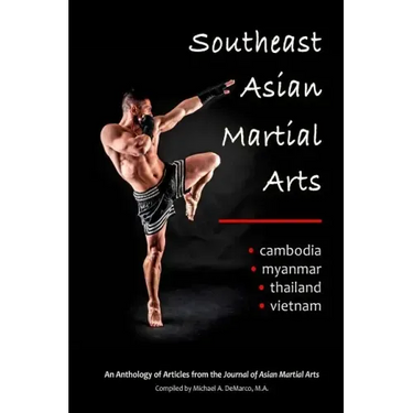 Southeast Asian Martial Arts: Cambodia, Myanmar, Thailand, Vietnam