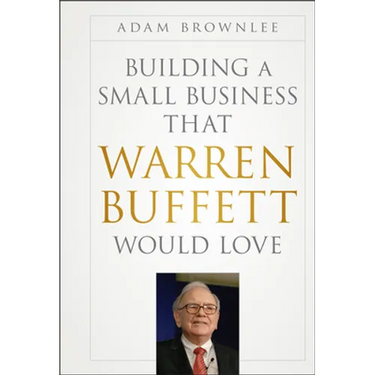 Building a Small Business that Warren Buffett Would Love