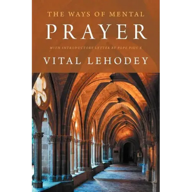 The Ways of Mental Prayer with Introductory Letter by Pope Pius X