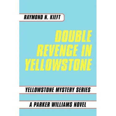 Double Revenge in Yellowstone: Yellowstone Mystery Series a Parker Williams Novel