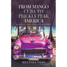 From Mango Cuba to Prickly Pear America: An American's Journey to Castro's Cuba and Back