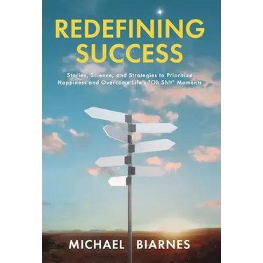 Redefining Success: Stories, Science, and Strategies to Prioritize Happiness and Overcome Life's Oh Sh!t Moments