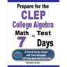 Prepare for the CLEP College Algebra Test in 7 Days: A Quick Study Guide with Two Full-Length CLEP College Algebra Practice Tests