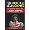 Psychological Self-Defense: How To Protect Yourself From Predators, Criminals and Sociopaths Before They Attack