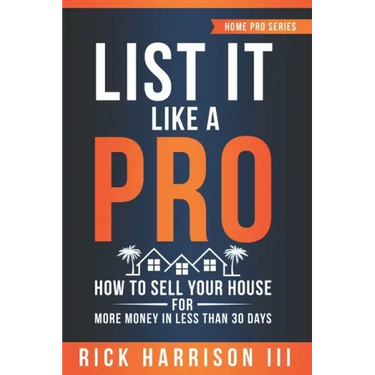 List It Like A Pro: How To Sell Your House For More Money In Less Than 30 Days