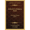 Authority in Religious Belief: And Other Essays (1907)