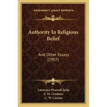 Authority in Religious Belief: And Other Essays (1907)