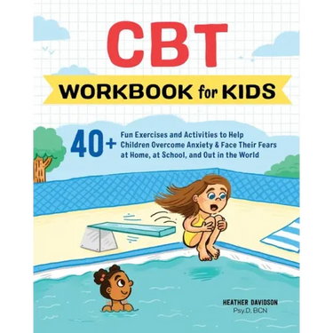 CBT Workbook for Kids: 40+ Fun Exercises and Activities to Help Children Overcome Anxiety & Face Their Fears at Home, at School, and Out in the World