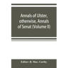 Annals of Ulster, otherwise, Annals of Senat; A Chronicle of Irish Affairs A.D. 431-1131: 1155-1541. (Volume II) A.D. 1057-1131: 1155-1378