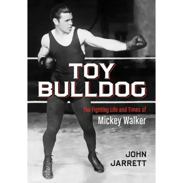 Toy Bulldog: The Fighting Life and Times of Mickey Walker