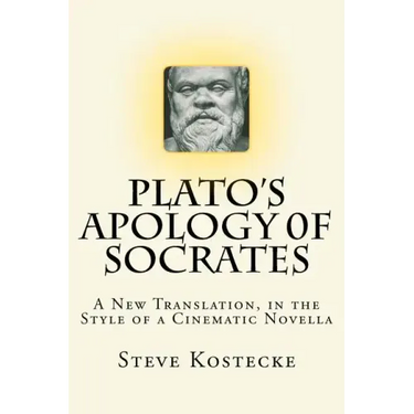 Plato's Apology of Socrates: A New Translation, in the Style of a Cinematic Novella