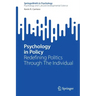 Psychology in Policy: Redefining Politics Through the Individual