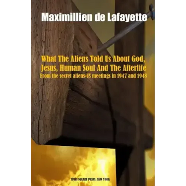 What The Aliens Told Us About God, Jesus, Human Soul And The Afterlife